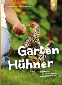 Buchcover: Garten sucht Hühner. Von Antje Krause und Wilhelm Bauer. Erschienen bei Ulmer.