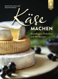Buchcover: Käse machen. Von Sibylle Roth-Marwedel und Anja Schnellbeck. Erschienen bei Ulmer.