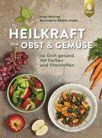 Buchcover: Heilkraft von Obst und Gemüse. Von Ursel Bühring und Bernadette Bächle-Helde. Erschienen bei Ulmer.