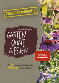 Buchcover: Garten ohne Gießen. Aus der Reihe #machsnachhaltig. Von Annette Lepple. Erschienen bei Ulmer.