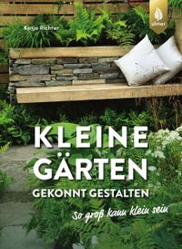 Buchcover: Kleine Gärten gekonnt gestalten. Von Katja Richter. Erschienen bei Ulmer.