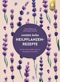 Buchcover: Unsere besten Heilpflanzenrezepte. Von Ursel Bühring und Michaela Girsch. Erschienen bei Ulmer.