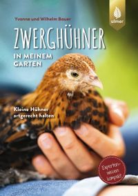 Buchcover: Zwerghühner in meinem Garten. Von Yvonne und Wilhelm Bauer. Erschienen bei Ulmer.