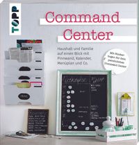 Buchcover: Command Center. Haushalt und Familie auf einen Blick mit Pinnwand, Kalender, Menüplan und Co. Erschienen bei TOPP.